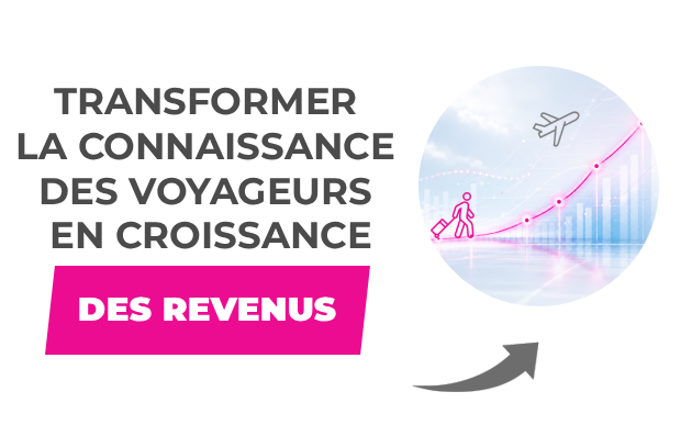 Transformer la connaissance des voyageurs en croissance des revenus